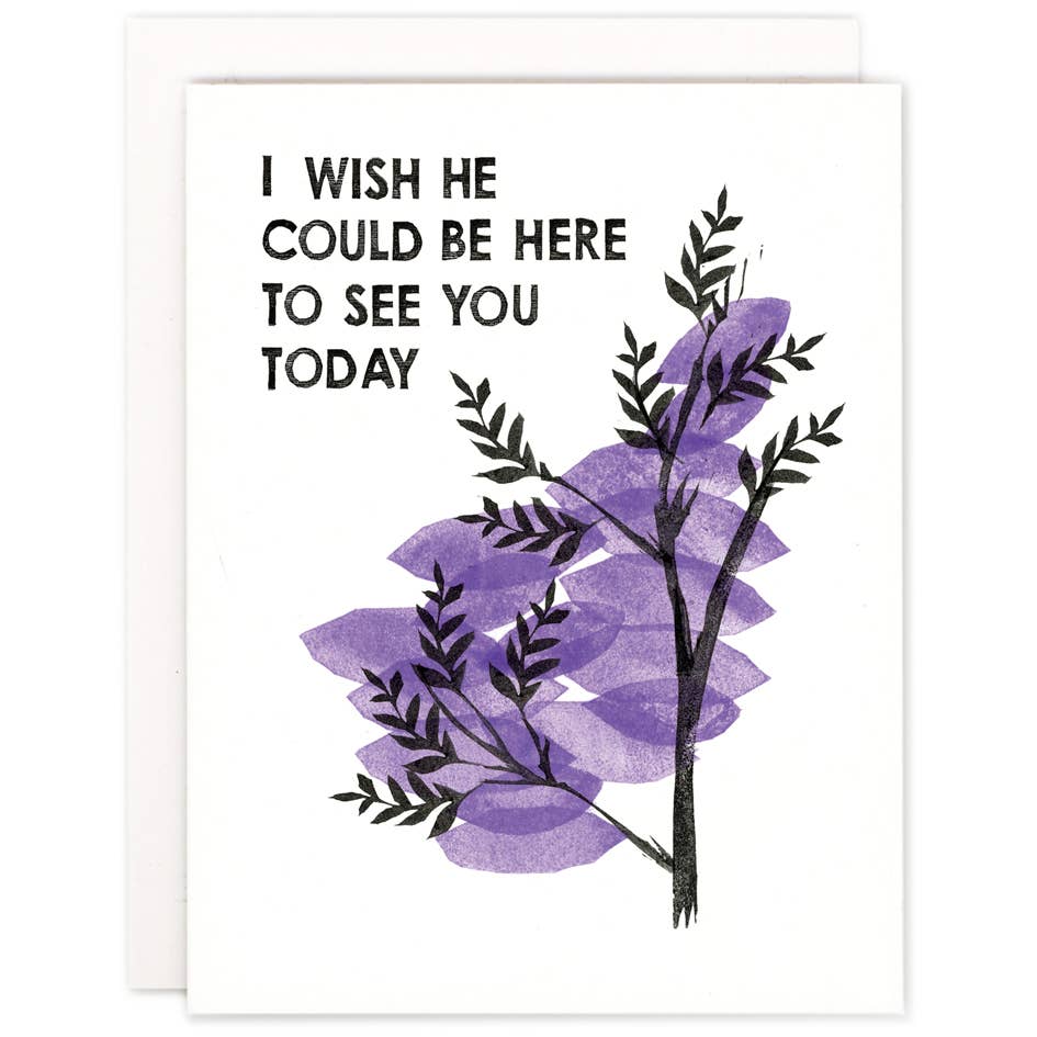 I Wish He Could Be Here- Blank inside greeting card