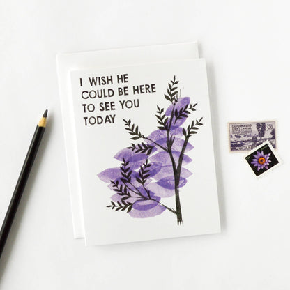 I Wish He Could Be Here- Blank inside greeting card